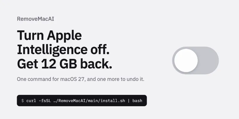 GitHub - omlahore/RemoveMacAI: Turn off Apple Intelligence on macOS 27 and get its disk space back. One command, fully reversible.